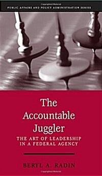 The Accountable Juggler: The Art of Leadership in a Federal Agency (Paperback, Revised)