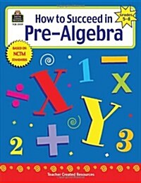 How to Succeed in Pre-Algebra, Grades 5-8 (Paperback)