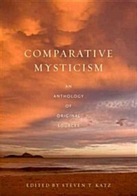 Comparative Mysticism: An Anthology of Original Sources (Hardcover)