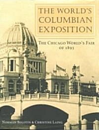 The Worlds Columbian Exposition: The Chicago Worlds Fair of 1893 (Paperback)