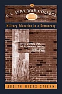 The U.S. Army War College: Military Education in a Democracy (Paperback)