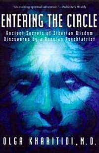 Entering the Circle: Ancient Secrets of Siberian Wisdom Discovered by a Russian Psychiatrist (Paperback)