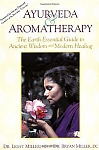 Ayurveda & Aromatherapy: The Earth Essentials Guide to Ancient Wisdom and Modern Healing (Paperback)