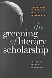 The Greening of Literary Scholarship: Literature, Theory, and the Environment (Paperback)