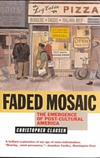 Faded Mosaic: The Emergence of Post-Cultural America (Paperback)
