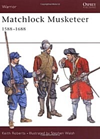 Matchlock Musketeer 1588-1688 (Paperback)