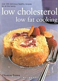 Ultimate Low Cholesterol, Low Fat Cookbook : The Perfect Step-by-step Collection of Over 150 Authentic Delicious Low Fat for Healthy Living (Hardcover)