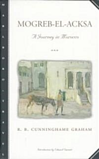 Mogreb-El-Acksa: A Journey in Morocco (Paperback)