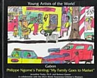 Gabon: Philippe Ngomes Painting: My Family Goes to Market (Library Binding)