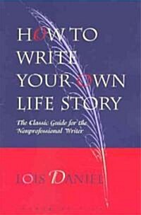 How to Write Your Own Life Story: The Classic Guide for the Nonprofessional Writer (Paperback, 4)