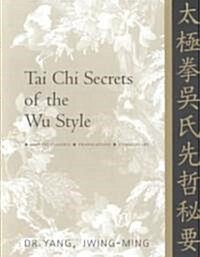 Tai Chi Secrets of the Wu Style: Chinese Classics, Translations, Commentary (Paperback, Revised)