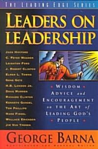 Leaders on Leadership: Wisdom, Advice and Encouragement on the Art of Leading Gods People (Paperback)