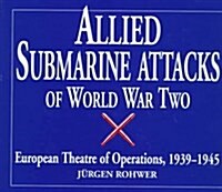 Allied Submarine Attacks of World War Two: European Theatre of Operations, 1939-1945 (Hardcover)
