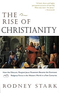 [중고] The Rise of Christianity: How the Obscure, Marginal Jesus Movement Became the Dominant Religious Force in the Western World in a Few Centuries (Paperback)