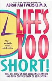 Lifes Too Short!: Pull the Plug on Self-Defeating Behavior and Turn on the Power of Self-Esteem (Paperback)