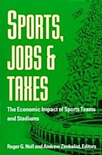 Sports, Jobs, and Taxes: The Economic Impact of Sports Teams and Stadiums (Paperback)
