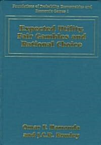 Expected Utility, Fair Gambles and Rational Choice (Hardcover)