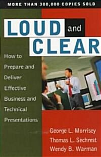 Loud and Clear: How to Prepare and Deliver Effective Business and Technical Presentations, Fourth Edition (Paperback, 4, Revised)