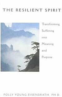 The Resilient Spirit: Transforming Suffering Into Insight and Renewal (Paperback)