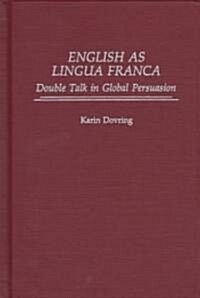 English as Lingua Franca: Double Talk in Global Persuasion (Hardcover)