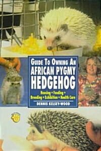 Guide to Owning an African Pygmy Hedgehog (Paperback)
