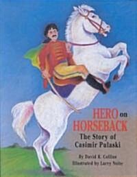 Hero on Horseback: The Story of Casimir Pulaski (Hardcover)