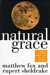 Natural Grace: Dialogues on Creation, Darkness, and the Soul in Spirituality and Science (Paperback)