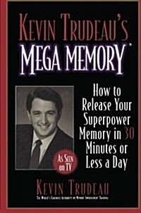 Kevin Trudeaus Mega Memory: How to Release Your Superpower Memory in 30 Minutes or Less a Day (Paperback)