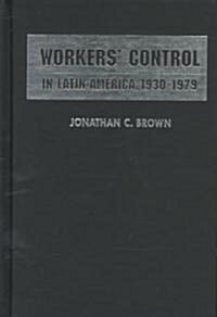 Workers Control in Latin America, 1930-1979 (Paperback)