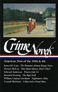 Crime Novels: American Noir of the 1930s & 40s (Loa #94): The Postman Always Rings Twice / They Shoot Horses, Dont They? / Thieves Like Us / The Big (Hardcover)