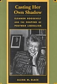 Casting Her Own Shadow: Eleanor Roosevelt and the Shaping of Postwar Liberalism (Paperback, Revised)