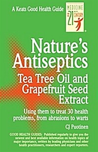 Natures Antiseptics: Tea Tree Oil and Grapefruit Seed Extract (Paperback)