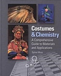 Costumes & Chemistry: A Comprehensive Guide to Materials and Applications (Hardcover)