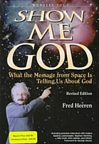 Show Me God: What the Message from Space is Telling Us about God (Hardcover, Revised)