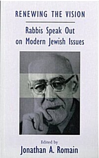 Renewing the Vision: Rabbis Speak Out on Modern Jewish Issues: Essays Marking the Fortieth Anniversary of the Leo Baeck College (Paperback)