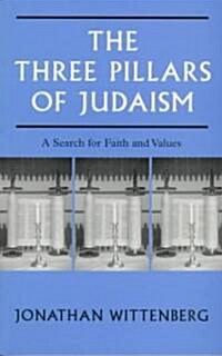 The Three Pillars of Judaism : A Search for Faith and Values (Paperback)