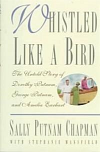 Whistled Like a Bird: The Untold Story of Dorothy Putnam, George Putnam, and Amelia Earhart (Hardcover)