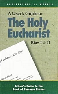 A Users Guide to the Holy Eucharist Rites I & II (Paperback)