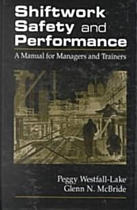 Shiftwork Safety and Performance: A Manual for Managers and Trainers [With PowerPoint Slides for Windows 3.1 or Windows 95] (Hardcover)