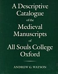 A Descriptive Catalogue of the Medieval Manuscripts of All Souls College, Oxford (Hardcover)