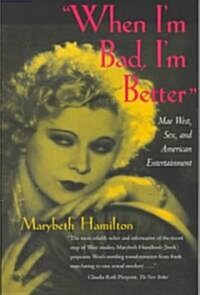 When Im Bad, Im Better: Mae West, Sex, and American Entertainment (Paperback)