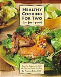 Healthy Cooking for Two (or Just You): Low-Fat Recipes with Half the Fuss and Double the Taste: A Cookbook (Paperback)