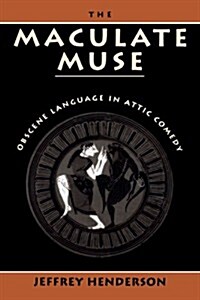 The Maculate Muse: Obscene Language in Attic Comedy (Paperback, 2)