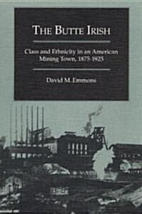 The Butte Irish: Class and Ethnicity in an American Mining Town, 1875-1925 (Paperback)