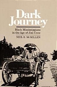 Dark Journey Black Mississippians in the Age of Jim Crow (Paperback)