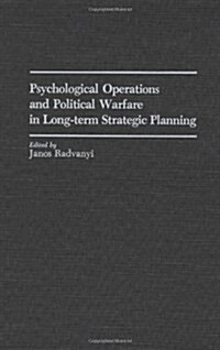 Psychological Operations and Political Warfare in Long-Term Strategic Planning (Hardcover)