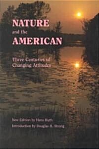 Nature and the American: Three Centuries of Changing Attitudes (Second Edition) (Paperback)