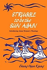 Struggle to Be the Sun Again: Introducing Asian Womens Theology (Paperback)