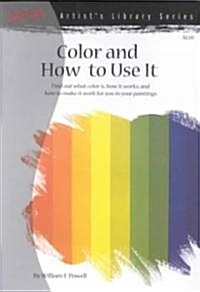 [중고] Color and How to Use It: Find Out What Color Is, How It Works, and How to Make It Work for You in Your Paintings (Paperback)