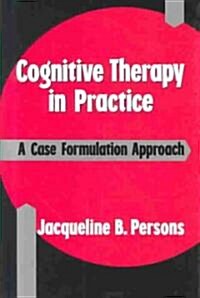 Cognitive Therapy in Practice: A Case Formulation Approach (Paperback)